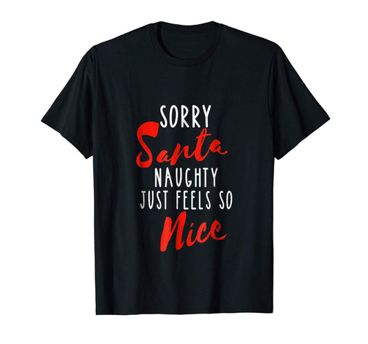 Sorry Santa Naughty Just Feels So Nice Shirt Christmas Gift