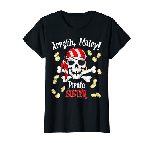 Arrghh Matey Sister Family Pirate Birthday Party Shirt Gift All Ages 1 2 3 4 5 6 7 8 9 10 11 12 Years Old