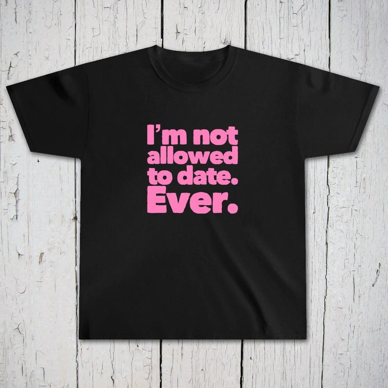 Funny Tshirt for Girls, I'm Not Allowed To Date Ever, Funny Gift, Funny Toddler Shirt, Funny Kids Gift, Funny Baby Clothes, Toddler Girl