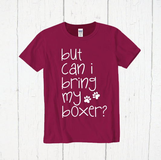 But Can I Bring My Boxer Shirt, Boxer Mom Shirt, Boxer Dog Shirt, Boxer Dog, Boxer Dog Gifts, Boxer Shirt, Boxer Dad, Dog Mama, Cute Dog Tee