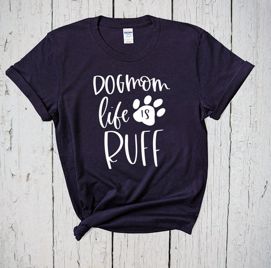 Dog Mom Life Is Ruff Shirt, Dog Pun, Dog Mama Shirt, Rescue Mom, Fur Mom, Mom of Dogs Shirt, Paw Print Shirt, I Love My Dog, Dog Mom Gift