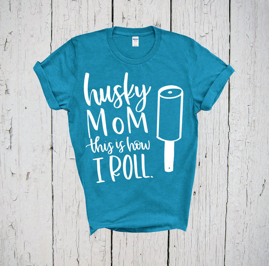 Husky Mom This Is How I Roll, Siberian Husky Shirt, Husky Mom Shirt, Dog Mom Shirt, Husky Dog Shirt, Gift for Mom, Husky Gifts, Husky Shirt