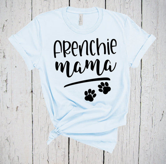 Frenchie Mama, Fur Mama Shirt, French Bulldog Shirt, French Bull Dog Mom Shirt, French Bulldog Gift, Frenchie Mom, Frenchie Shirt, Dog Mama