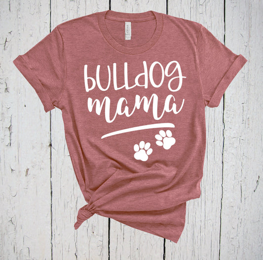 Bulldog Mama, Fur Mama Shirt, Bulldog Mom Shirt, French Bulldog Shirt, English Bulldog, American Bulldog Shirt, Bully Mom, Paw Print Shirt