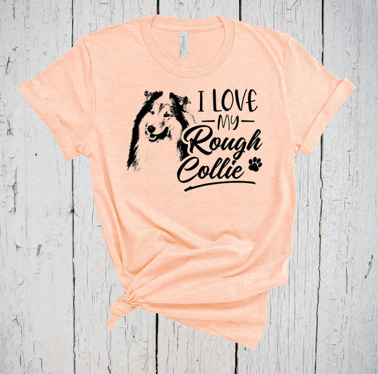 I Love My Rough Collie Shirt, Collie Gift, Rough Collie Dog, Collie Lover, Fur Mama Shirt, Rough Collie Print, Dog Lover Shirt, Collie Dad