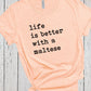 Life Is Better With A Maltese, Fur Mama Shirt, Maltese Dog, Maltese Gifts, Maltese Dog Shirt, Dog Dad Sweatshirt, Gift for Dog Lovers