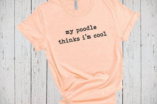 Poodle Shirt, Dog Mama Shirt, My Dog Thinks Im Cool, Standard Poodle Gifts, Dog Lover Shirt, Toy Poodle, Poodle Mom, Poodle Dad Tshirt Gift