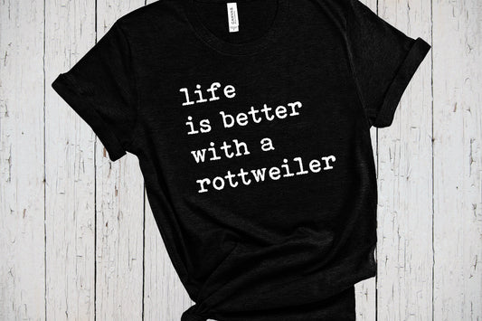 Life Is Better With A Rottweiler Shirt, Rottweiler Mom, Rottie Mama Shirt, Rottweiler Gifts, Gift for Rottweiler Dad, Rottweiler Sweatshirt