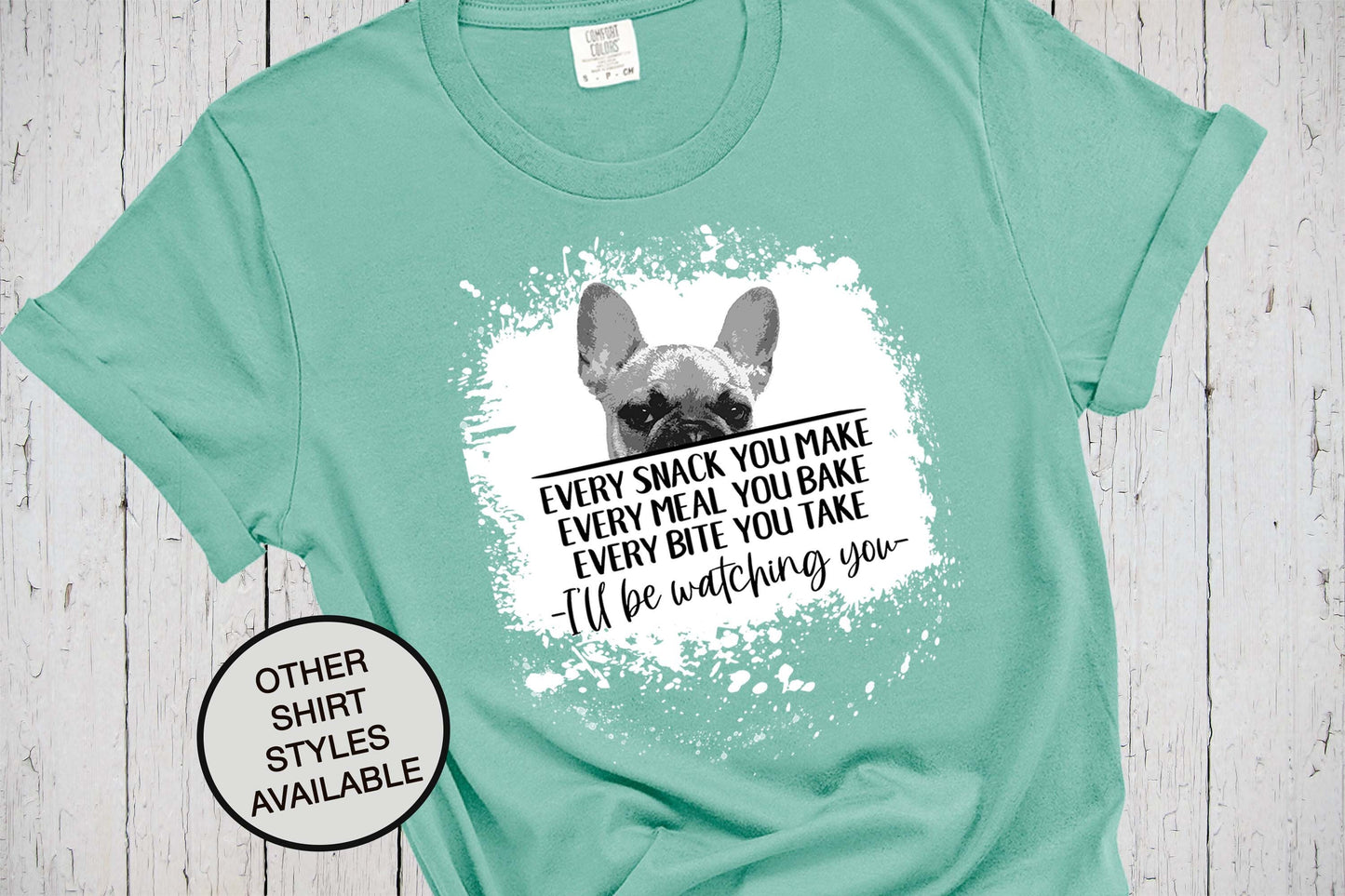 French Bulldog Mom Every Snack You Make, Frenchie Shirt, Funny Frenchie Dog Tee, French Bull Dog Owner, Dog Lover, Mothers Day Gift, Dad Tee