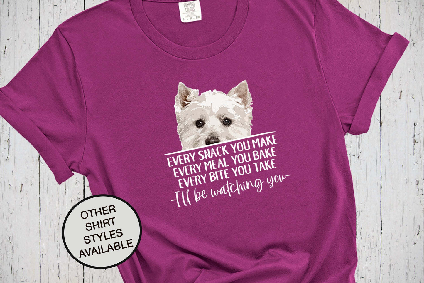 Westie West Highland Terrier Shirt, Every Snack You Make I'll Be Watching You, Dog Lover, Westie Mama, Dog Dad, West Highland White Terrier