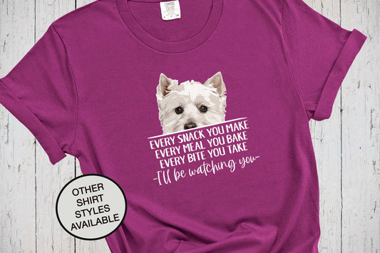 Westie West Highland Terrier Shirt, Every Snack You Make I'll Be Watching You, Dog Lover, Westie Mama, Dog Dad, West Highland White Terrier