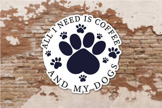 Coffee and Dogs Vinyl Decal Sticker, Dog Mom Decal, Dog Owner, Paw Sticker, Dog Mom Sticker, Dog Owner, All I Need Is Coffee And My Dogs