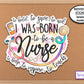 Born To Be A Nurse Sticker, Healthcare Stickers, Water Bottle Sticker, Medical Stickers Nurse Gift, Registered Nurse, Neonatal Nurse Quote