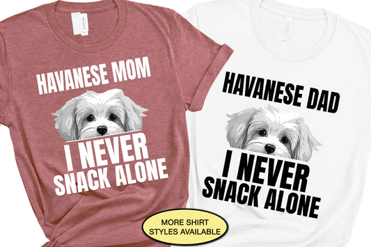 Havanese Dog Dad Gift, I Never Snack Alone Dog Mom Shirt, Funny Dog Shirt, Every Snack You Make I'll Be Watching You Dog Lover Gift Tshirt