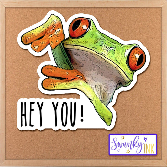 Hey You Frog Sticker, Cute Meme Sticker, Water Bottle Sticker, Tumbler Sticker, Planner Sticker, Die Cut Sticker, Funny Laptop Quote Sticker