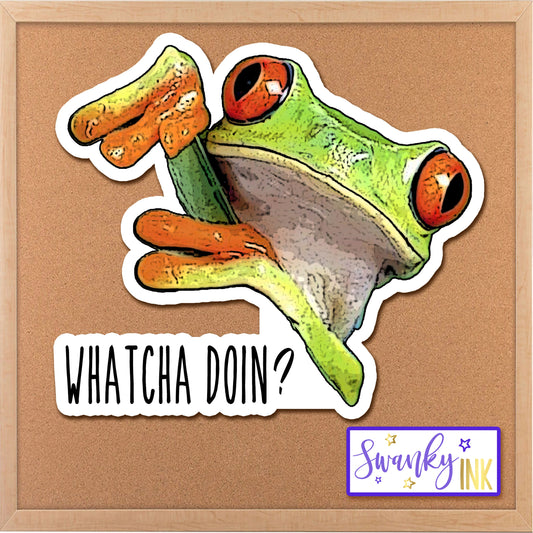 Whatcha Doin Frog Sticker, Meme Sticker, Water Bottle Sticker, Tumbler Sticker, Planner Sticker, Die Cut Sticker, Funny Laptop Quote Sticker